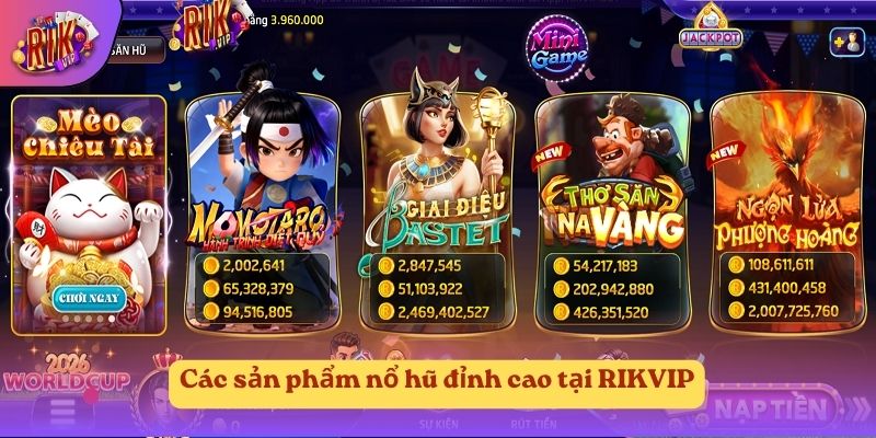Các sản phẩm nổ hũ đỉnh cao tại RIKVIP Các sản phẩm nổ hũ đỉnh cao tại RIKVIP