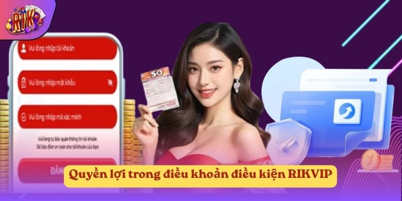 Quyền lợi trong điều khoản điều kiện RIKVIP Quyền lợi trong điều khoản điều kiện RIKVIP