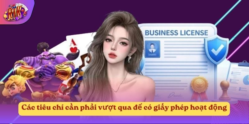 Các tiêu chí cần phải vượt qua để có giấy phép hoạt động Các tiêu chí cần phải vượt qua để có giấy phép hoạt động