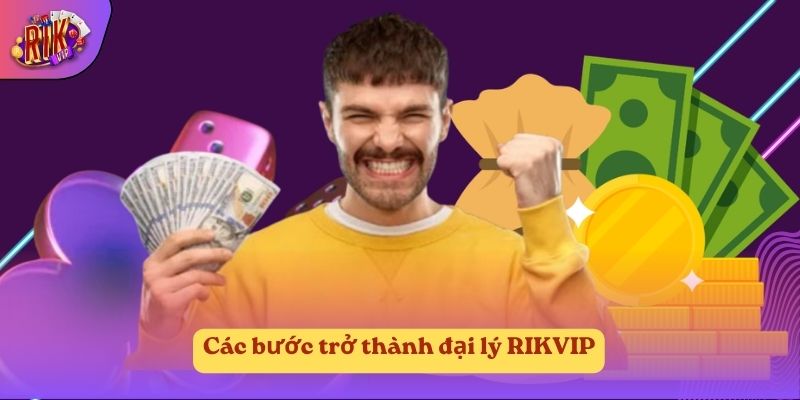 Các bước trở thành đại lý RIKVIP