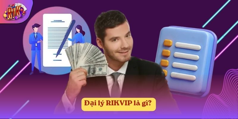 Đại lý RIKVIP là gì? 