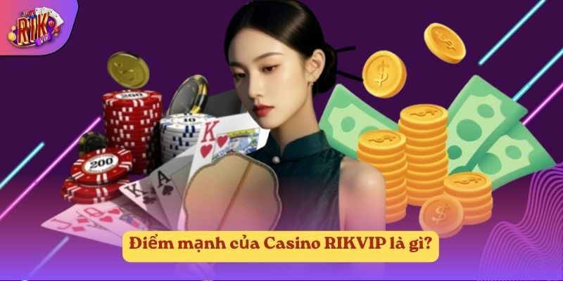 Điểm mạnh của Casino RIKVIP là gì? Điểm mạnh của Casino RIKVIP là gì?