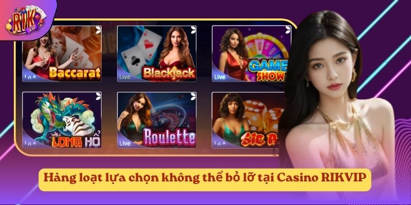 Hàng loạt lựa chọn không thể bỏ lỡ tại Casino RIKVIP Hàng loạt lựa chọn không thể bỏ lỡ tại Casino RIKVIP
