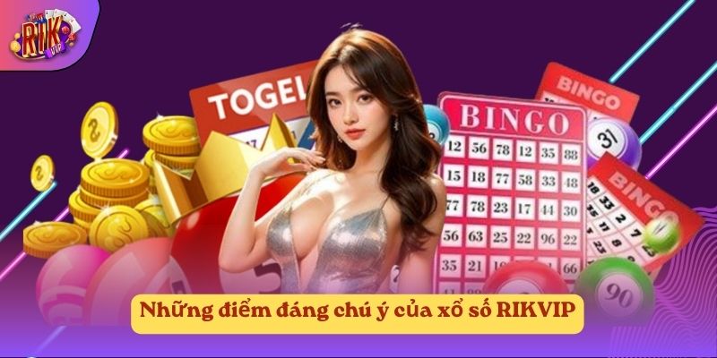 Những điểm đáng chú ý của xổ số RIKVIP