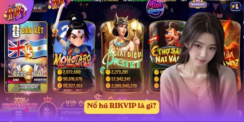 Nổ hũ RIKVIP là gì? Nổ hũ RIKVIP là gì?