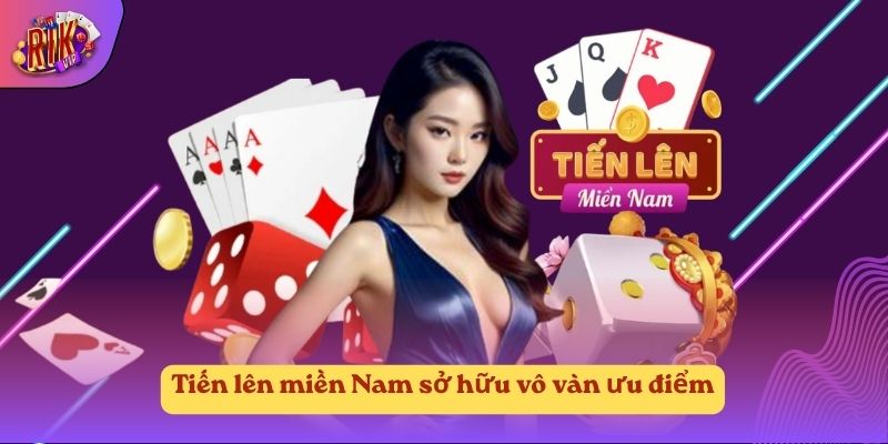 Tiến lên miền Nam sở hữu vô vàn ưu điểm Tiến lên miền Nam sở hữu vô vàn ưu điểm