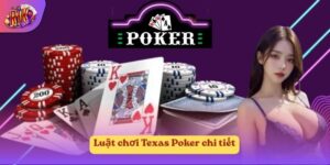 Luật chơi Texas Poker chi tiết