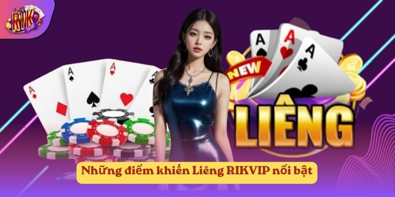 Những điểm khiến Liêng RIKVIP nổi bật Những điểm khiến Liêng RIKVIP nổi bật