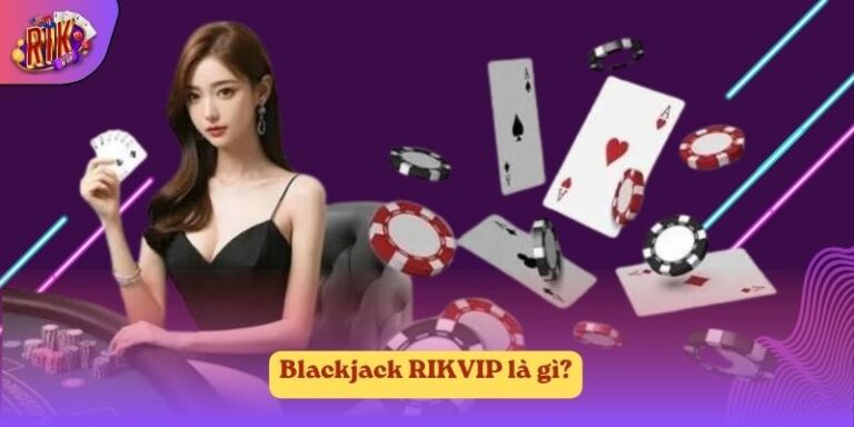 Blackjack RIKVIP là gì?