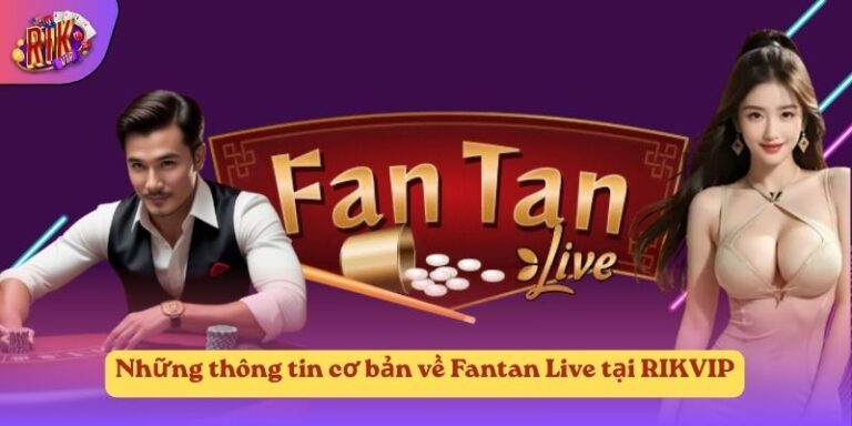 Những thông tin cơ bản về Fantan Live tại RIKVIP