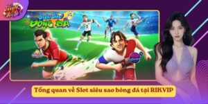 Tổng quan về Slot siêu sao bóng đá tại RIKVIP