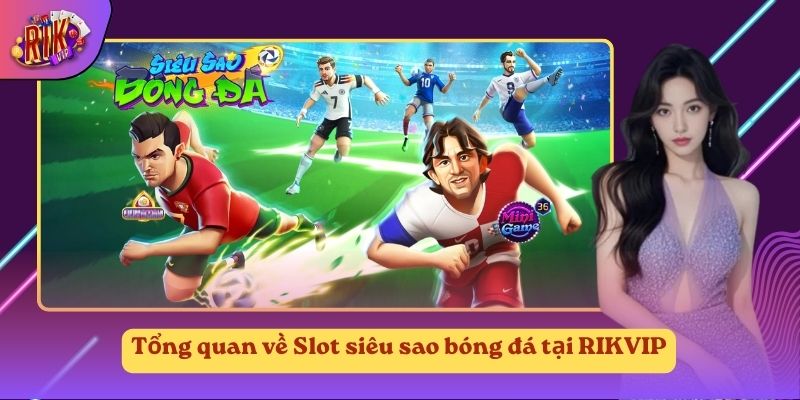 Tổng quan về Slot siêu sao bóng đá tại RIKVIP Tổng quan về Slot siêu sao bóng đá tại RIKVIP