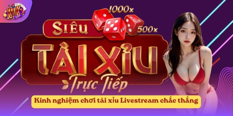 Kinh nghiệm chơi tài xỉu Livestream chắc thắng Kinh nghiệm chơi tài xỉu Livestream chắc thắng