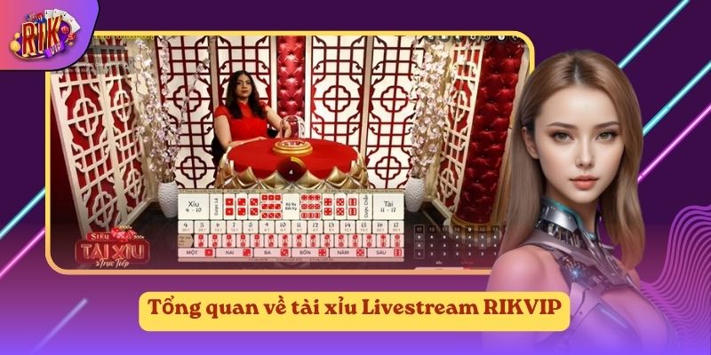 Tổng quan về tài xỉu Livestream RIKVIP Tổng quan về tài xỉu Livestream RIKVIP