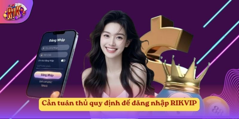 Cần tuân thủ quy định để đăng nhập RIKVIP Cần tuân thủ quy định để đăng nhập RIKVIP