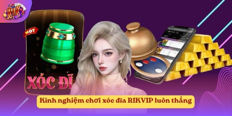 Kinh nghiệm chơi xóc đĩa RIKVIP luôn thắng Kinh nghiệm chơi xóc đĩa RIKVIP luôn thắng