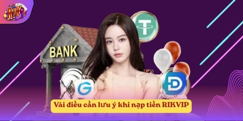 Vài điều cần lưu ý khi nạp tiền RIKVIP Vài điều cần lưu ý khi nạp tiền RIKVIP