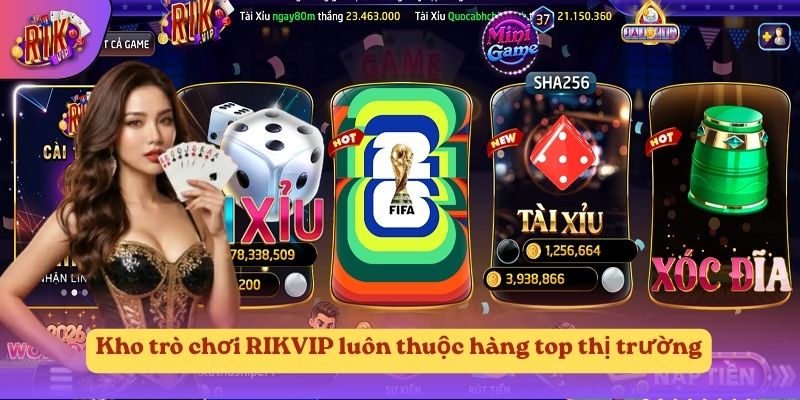 Kho trò chơi RIKVIP luôn thuộc hàng top thị trường