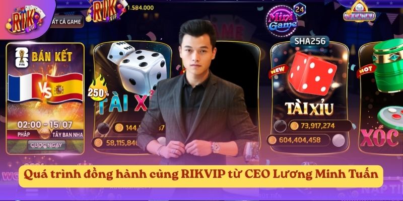 Quá trình đồng hành cùng RIKVIP từ CEO Lương Minh Tuấn