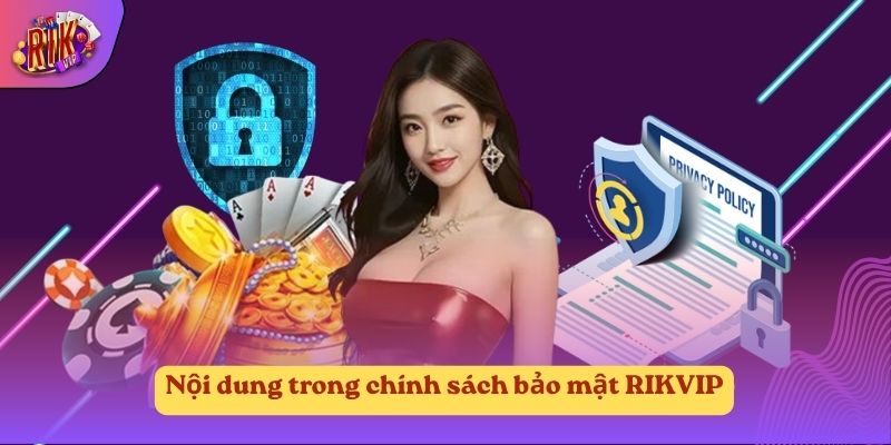 Nội dung trong chính sách bảo mật RIKVIP