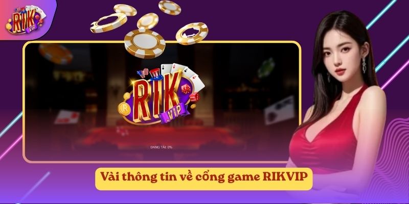 Vài thông tin về cổng game RIKVIP